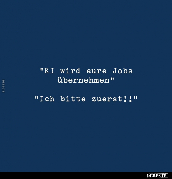 "KI wird eure Jobs übernehmen".. - Lustige Bilder | DEBESTE.de