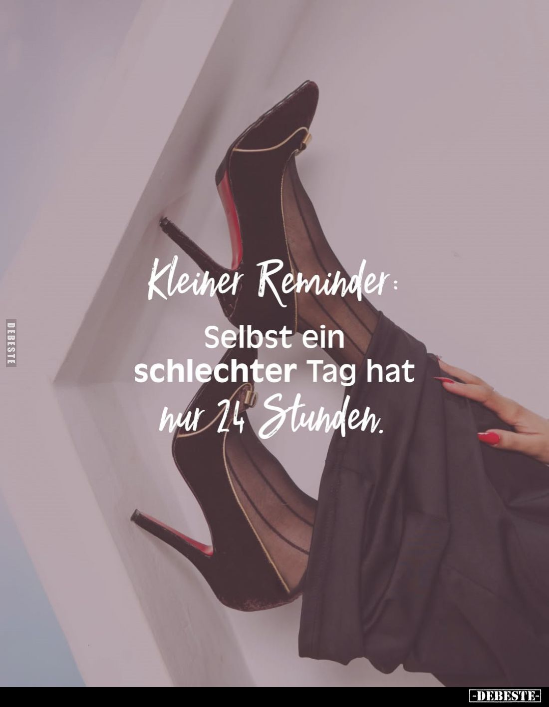 Kleiner Reminder:
Selbst ein schlechter Tag hat nur 24 Stunden.