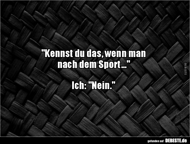 "Kennst du das, wenn man  nach dem Sport..." - Lustige Bilder | DEBESTE.de