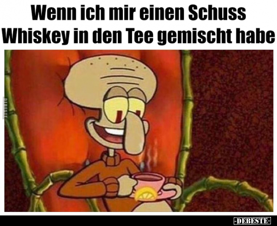 Wenn ich mir einen Schuss Whiskey in den Tee gemischt.. - Lustige Bilder | DEBESTE.de