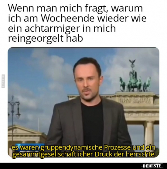 Wenn man mich fragt, warum ich am Wocheende wieder wie ein.. - Lustige Bilder | DEBESTE.de