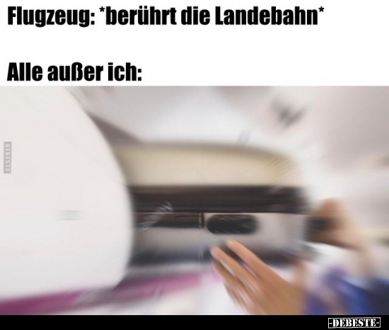 Flugzeug: *berührt die Landebahn*..