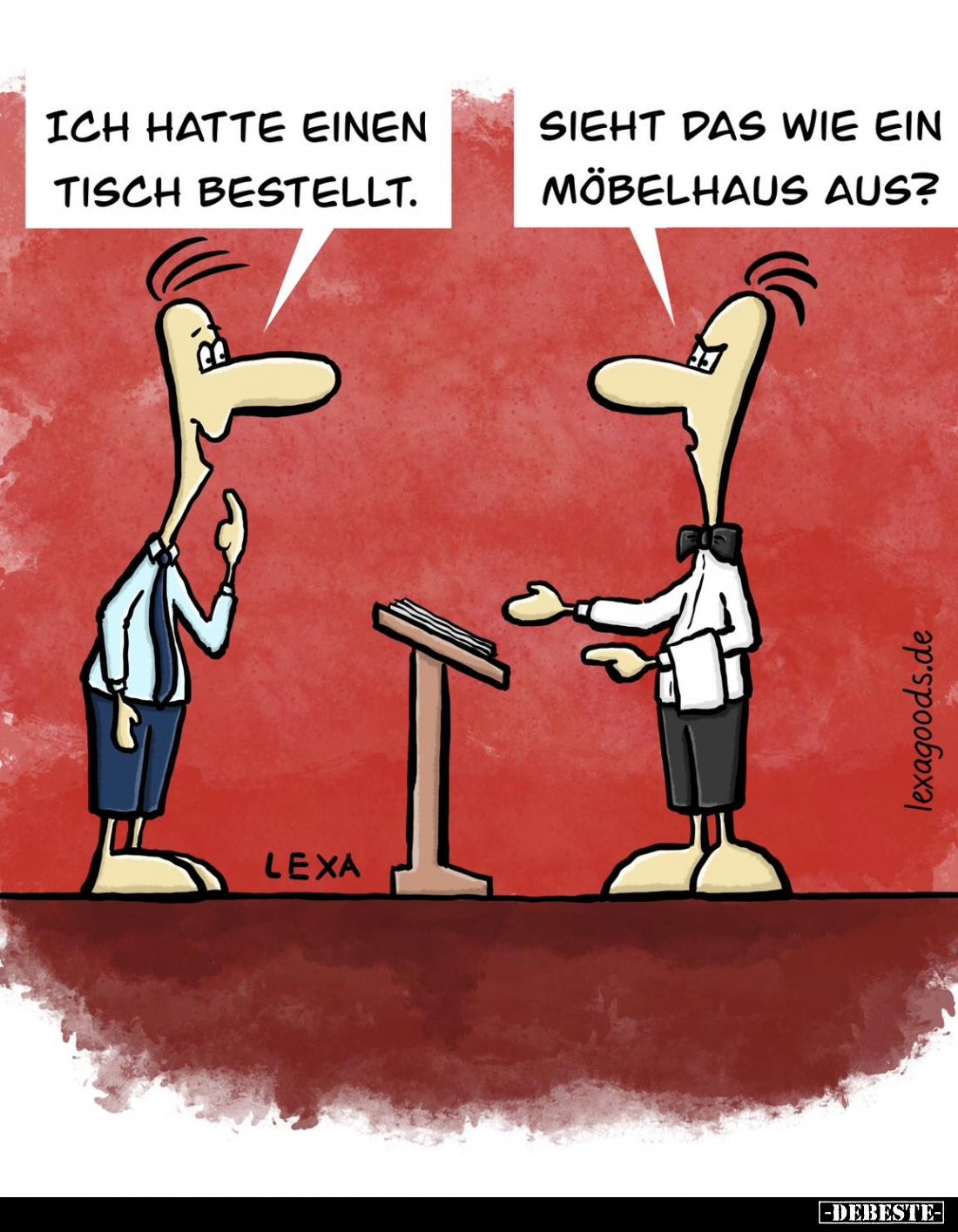 Ich hatte einen Tisch bestellt. -
Sieht das wie ein Möbelhaus aus?