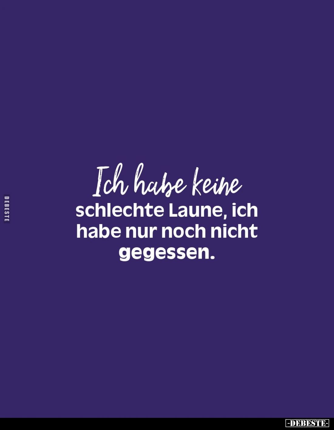 Ich habe keine schlechte Laune, ich habe nur noch nicht gegessen.