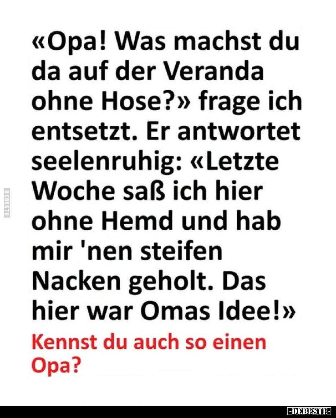 <<Opa! Was machst du da auf der Veranda ohne Hose?>> frage ich entsetzt. Er antwortet seelenruhig: «Letzte Woche ...