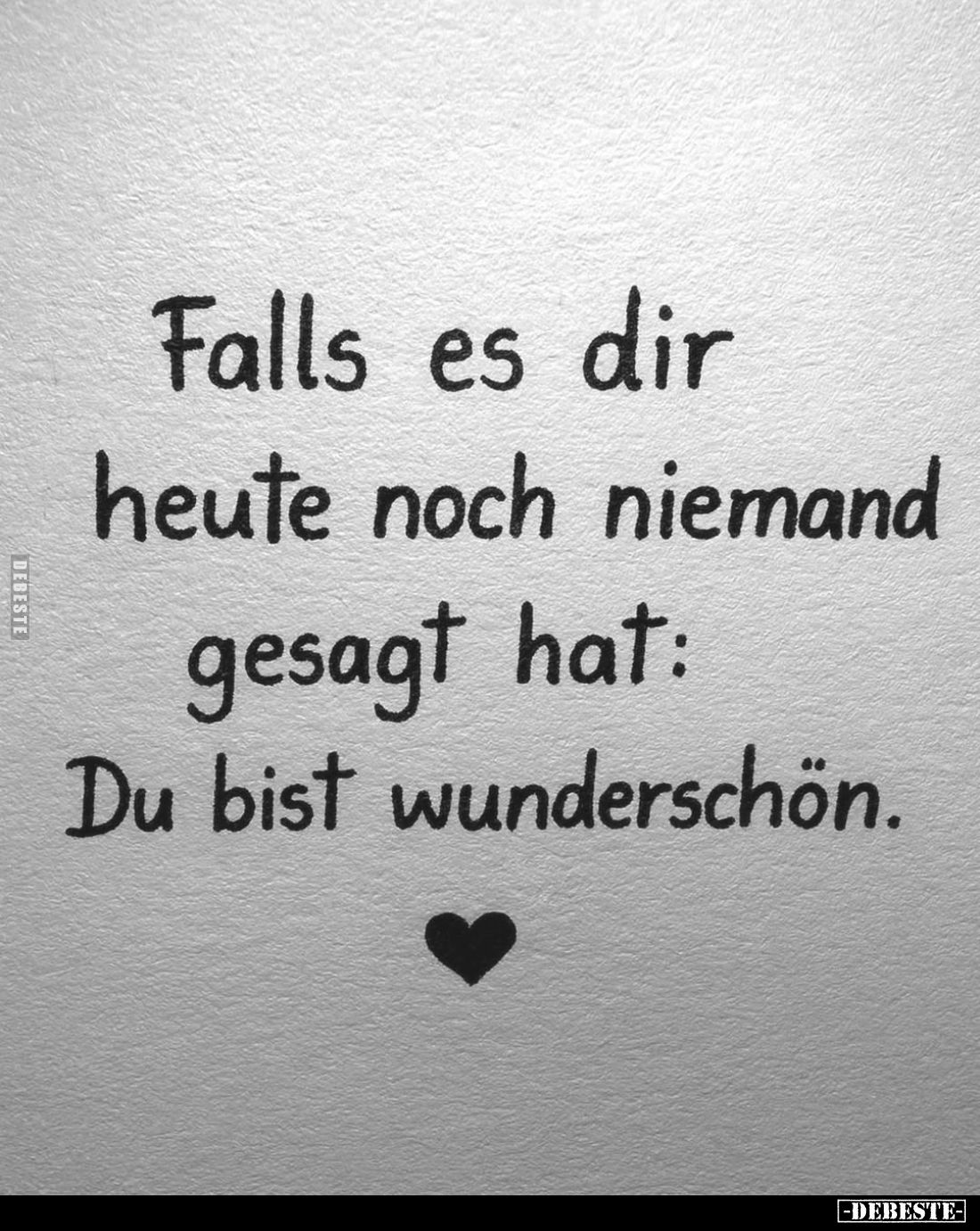 Falls es dir heute noch niemand gesagt hat: Du bist wunderschön.