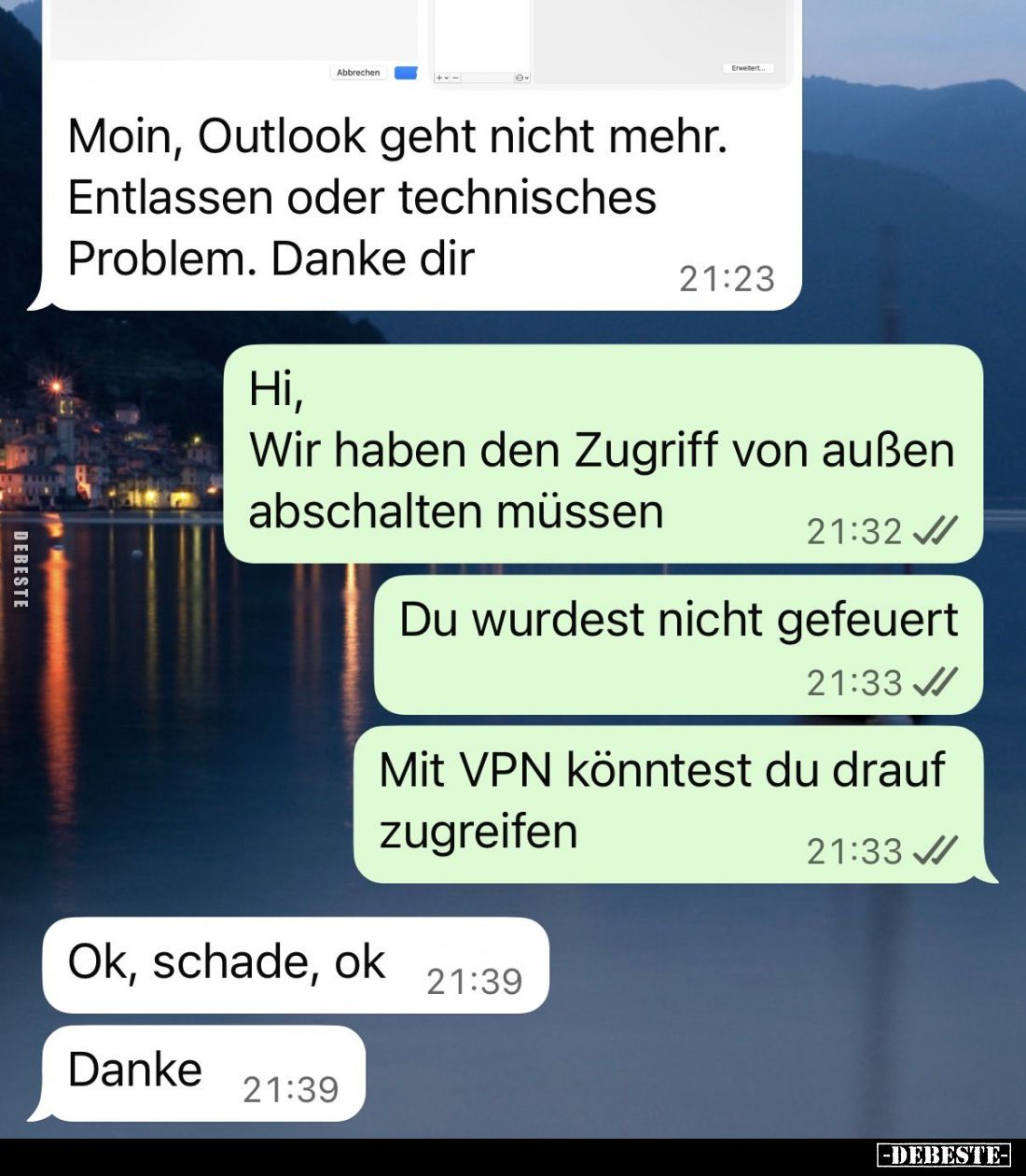 Moin, Outlook geht nicht mehr. Entlassen oder technisches Problem. Danke dir.
Hi,
Wir haben den Zugriff von außen abschal...