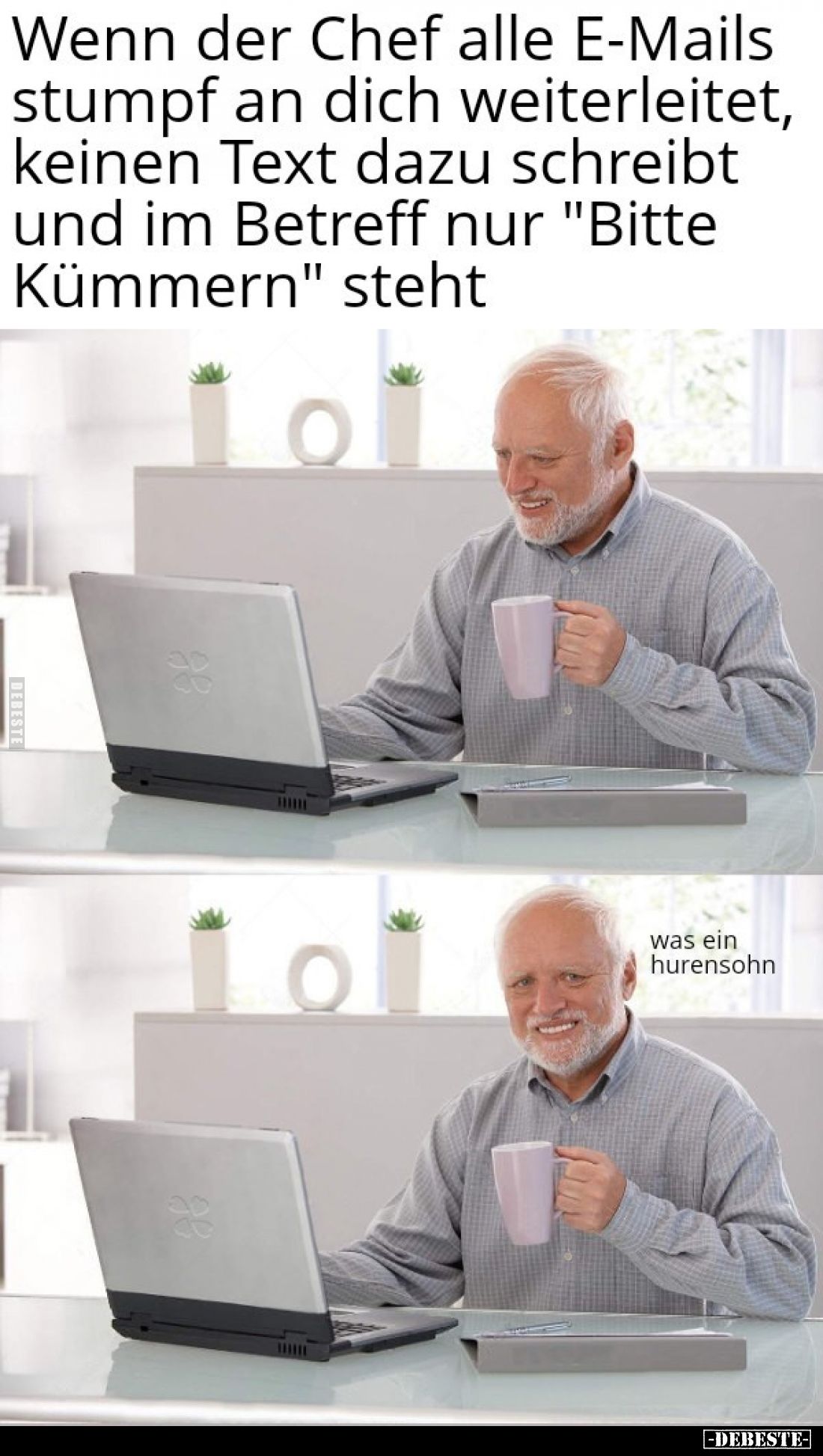 Wenn der Chef alle E-Mails stumpf an dich weiterleitet,
keinen Text dazu schreibt
und im Betreff nur "Bitte kümmern&qu...