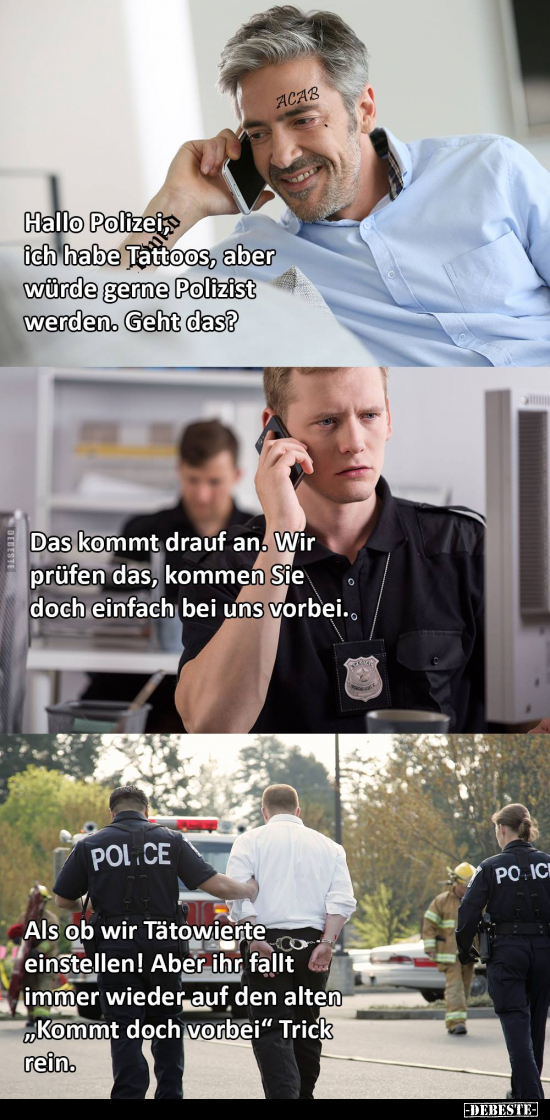 Hallo Polizei, ich habe Tattoos, aber würde gerne Polizist.. - Lustige Bilder | DEBESTE.de
