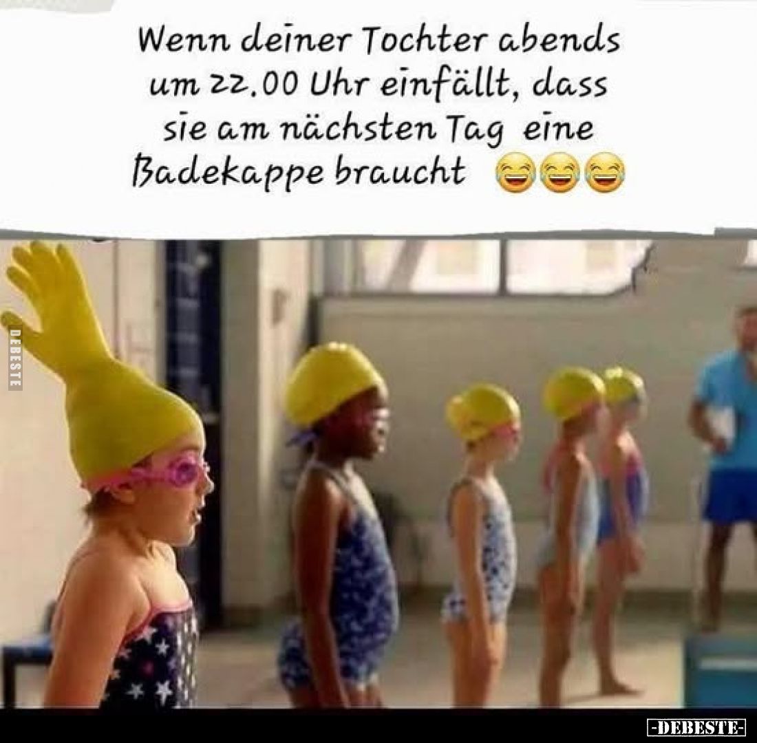 Wenn deiner Tochter abends um 22.00 Uhr einfällt, dass sie am nächsten Tag eine Badekappe braucht