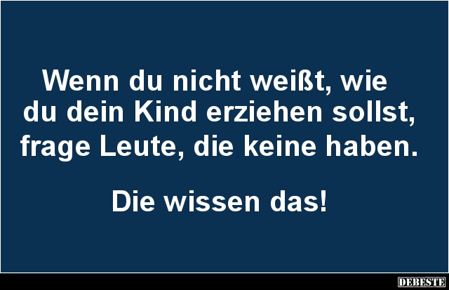 Wenn du nicht weißt, wie du dein Kind erziehen sollst.. - Lustige Bilder | DEBESTE.de