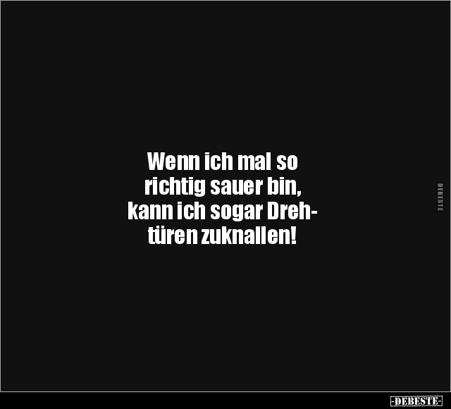 Wenn ich mal so richtig sauer bin, kann ich sogar.. - Lustige Bilder | DEBESTE.de