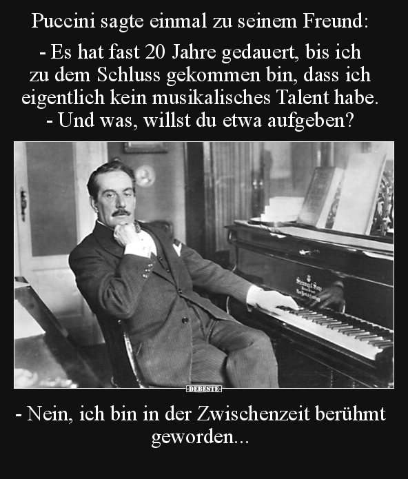 Puccini sagte einmal zu seinem Freund: - Es hat fast 20.. - Lustige Bilder | DEBESTE.de