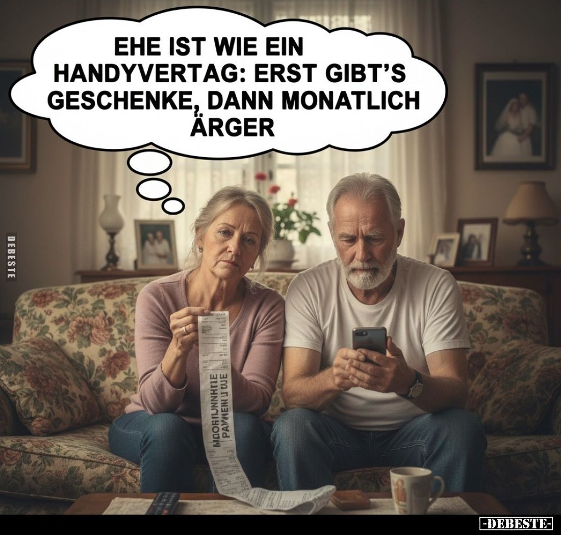Ehe ist wie ein Handyvertag: erst gibt's Geschenke, dann monatlich Ärger.