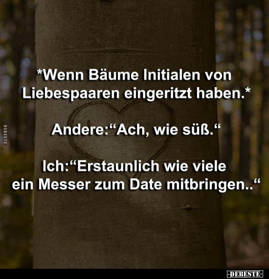 "Wenn Bäume Initialen von Liebespaaren eingeritzt...".. - Lustige Bilder | DEBESTE.de