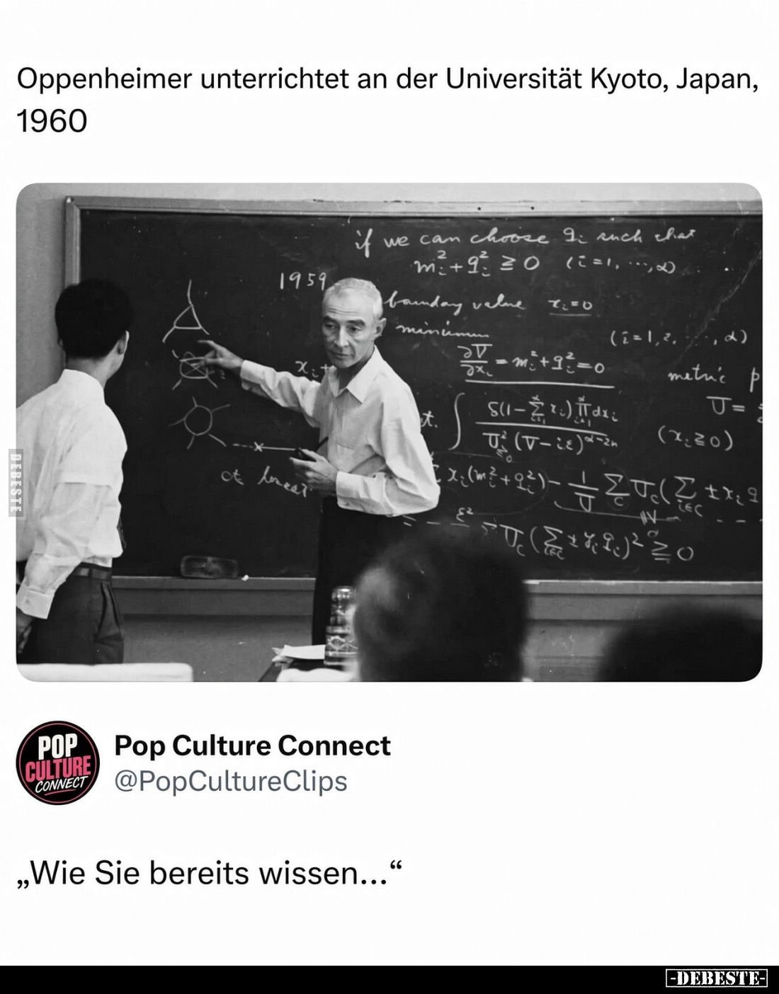 "Oppenheimer teaching at Kyoto University, Japan, 1960"
„Wie Sie bereits wissen...”
