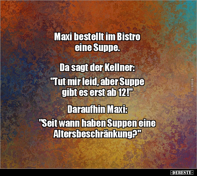 Maxi bestellt im Bistro eine Suppe. Da sagt der.. - Lustige Bilder | DEBESTE.de