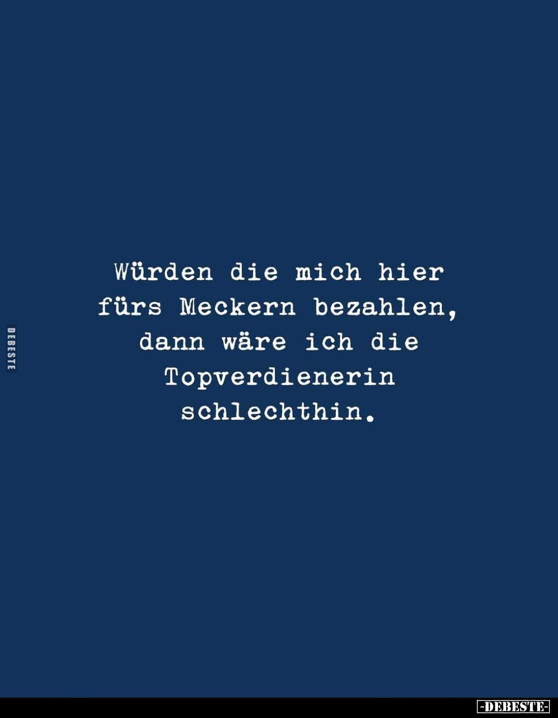 Würden die mich hier fürs Meckern bezahlen, dann wäre ich die Topverdienerin schlechthin.