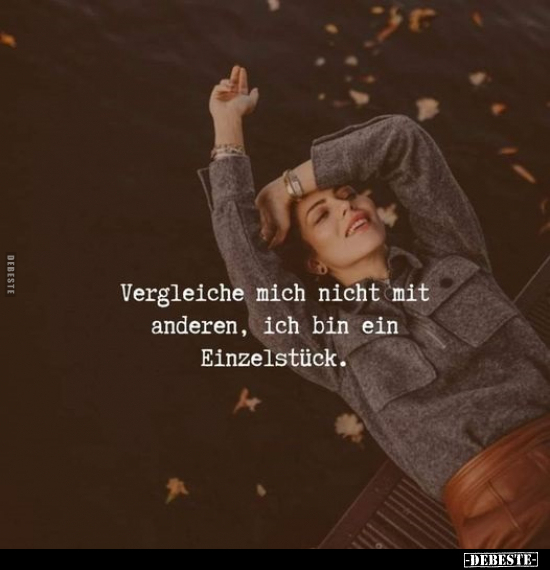 Vergleiche mich nicht mit anderen, ich bin ein..