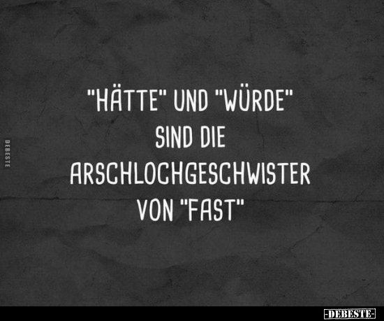 "Hätte" und "würde" sind die Arschlochgeschwister von.. - Lustige Bilder | DEBESTE.de