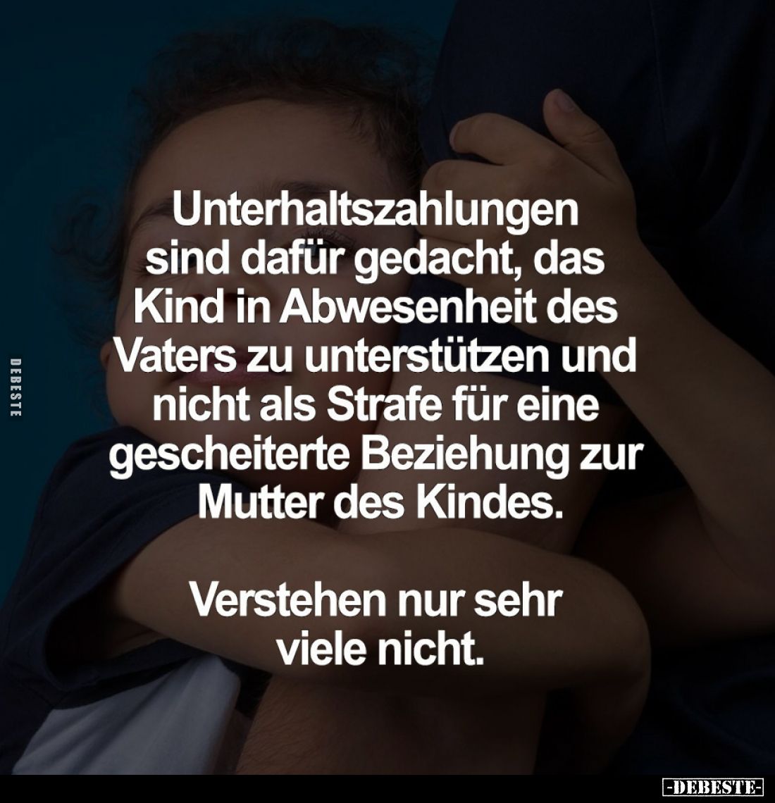 Unterhaltszahlungen sind dafür gedacht, das Kind in Abwesenheit des Vaters zu unterstützen und nicht als Strafe für eine gesc...