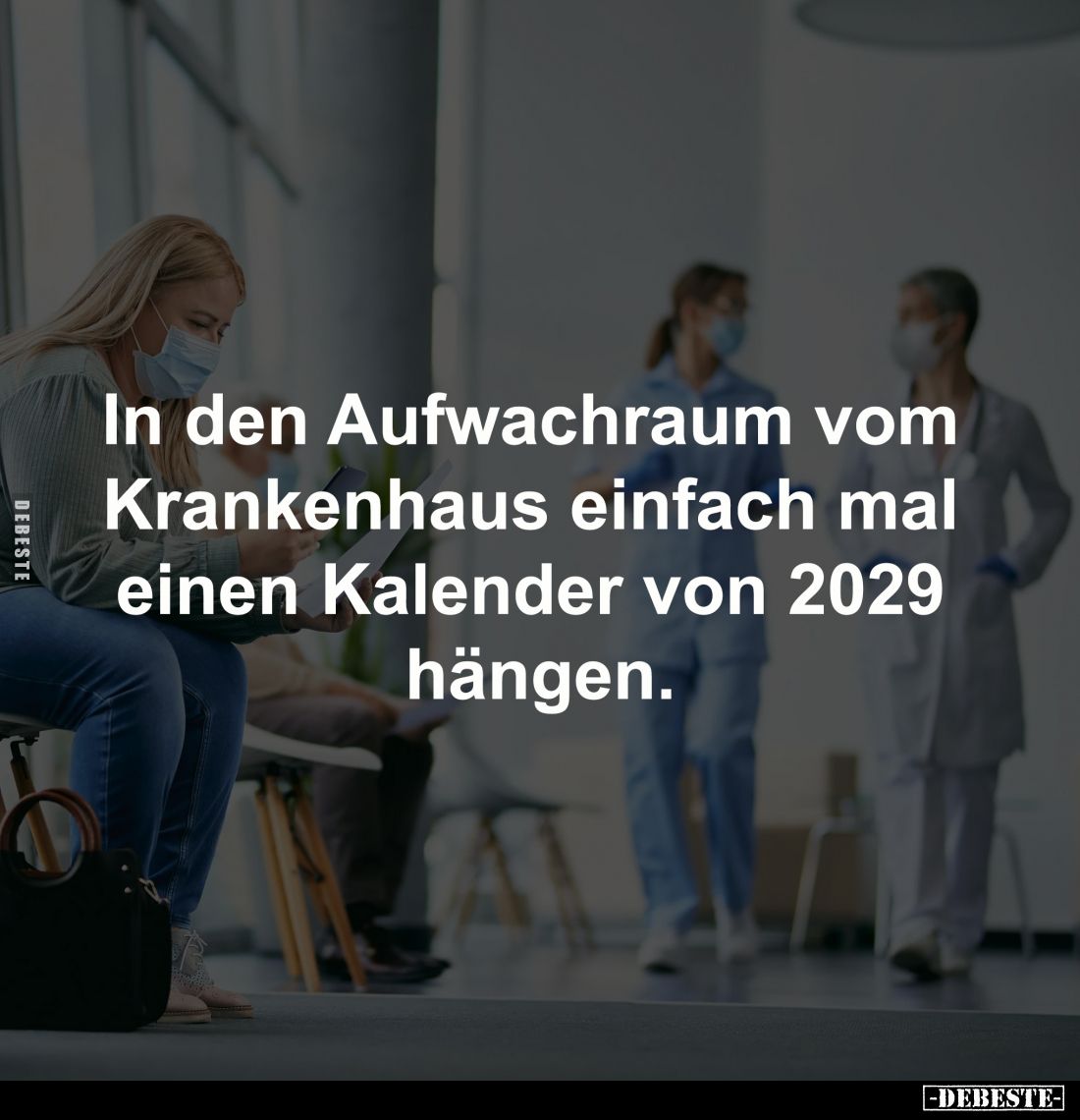 In den Aufwachraum vom 
Krankenhaus einfach mal 
einen Kalender von 2029 
hängen.