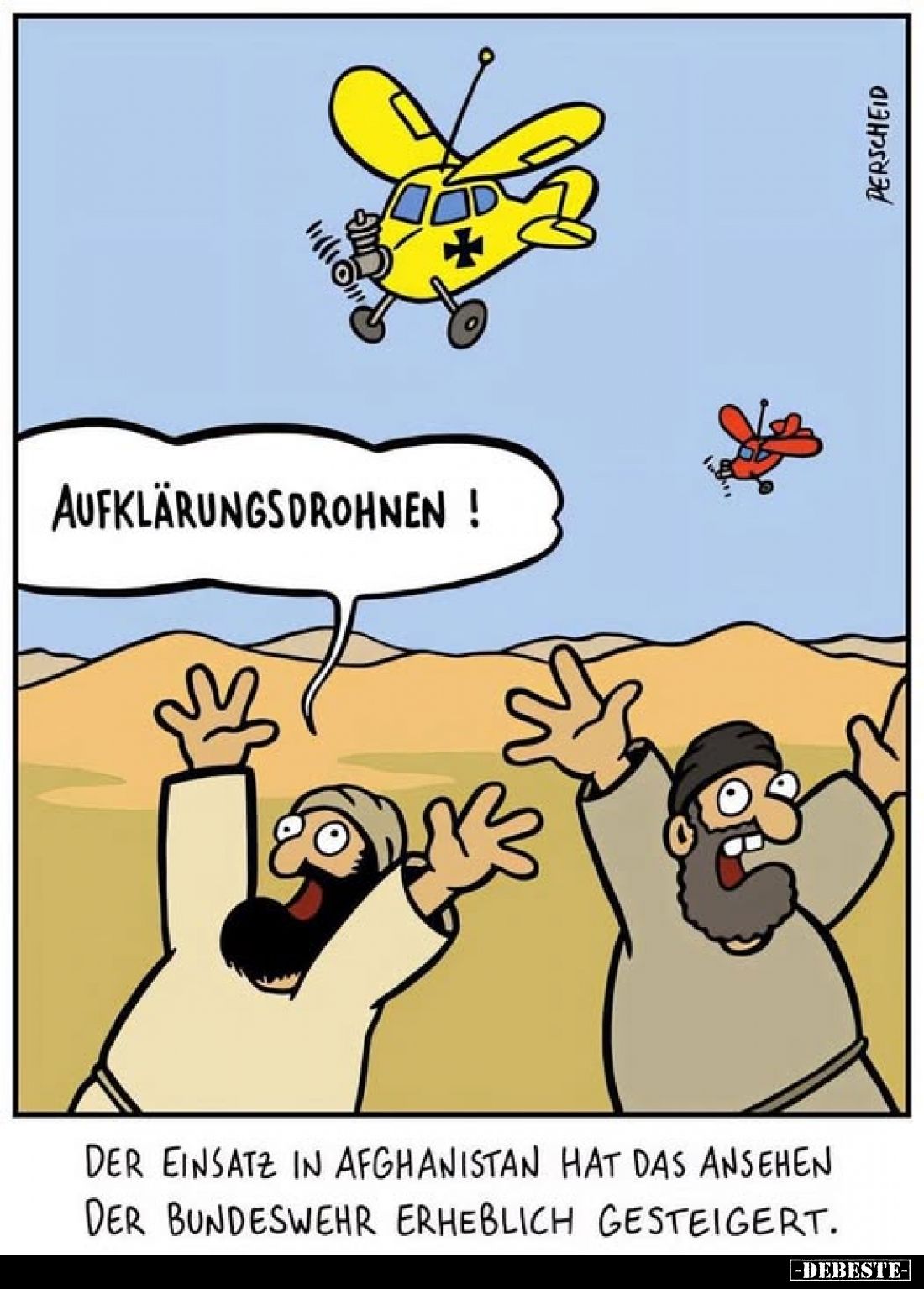 Aufklärungsdrohnen!
-
Der Einsatz in Afghanistan hat das Ansehen der Bundeswehr erheblich gesteigert.