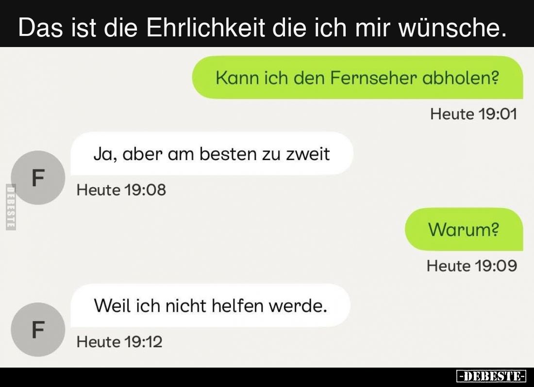 Das ist die Ehrlichkeit die ich mir wünsche.