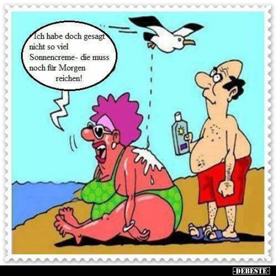 Ich habe doch gesagt, nicht so viel Sonnencreme..