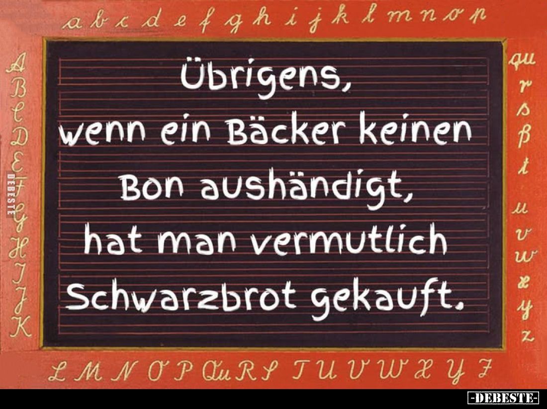 Übrigens, wenn ein Bäcker keinen Bon aushändigt, hat man vermutlich Schwarzbrot gekauft.