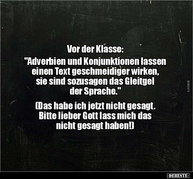 Vor der Klasse: "Adverbien und Konjunktionen lassen einen.." - Lustige Bilder | DEBESTE.de