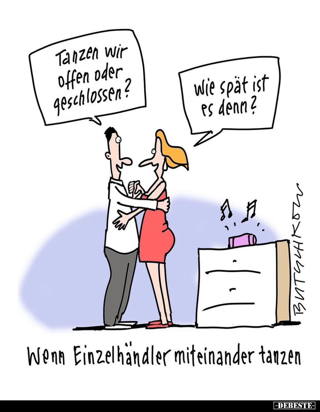 Wenn Einzelhändler miteinander tanzen. - Tanzen wir offen oder geschlossen? -
wie spät ist es denn?