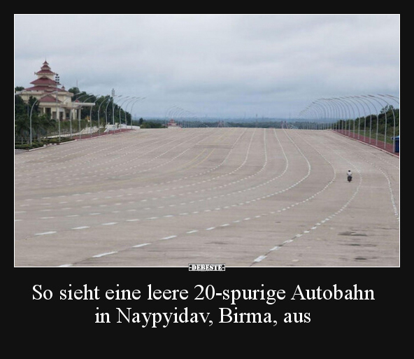 So sieht eine leere 20-spurige Autobahn in Naypyidav.. - Lustige Bilder | DEBESTE.de
