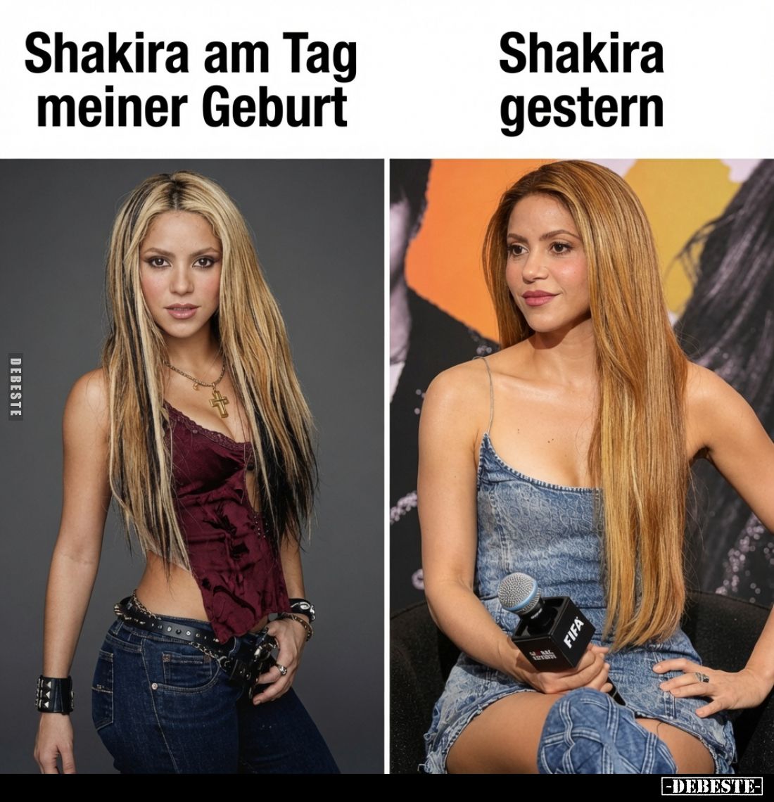 Shakira am Tag meiner Geburt
 - 
Shakira gestern