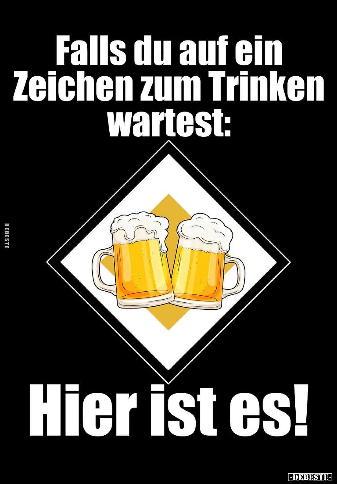 Falls du auf ein Zeichen zum Trinken wartest:
Hier ist es!