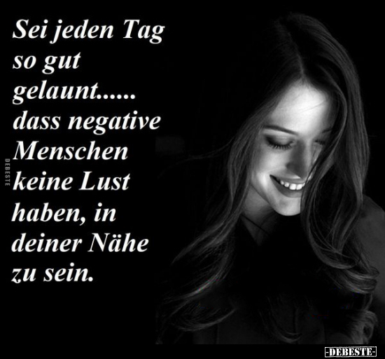 Sei jeden Tag so gut gelaunt...... dass negative Menschen.. - Lustige Bilder | DEBESTE.de