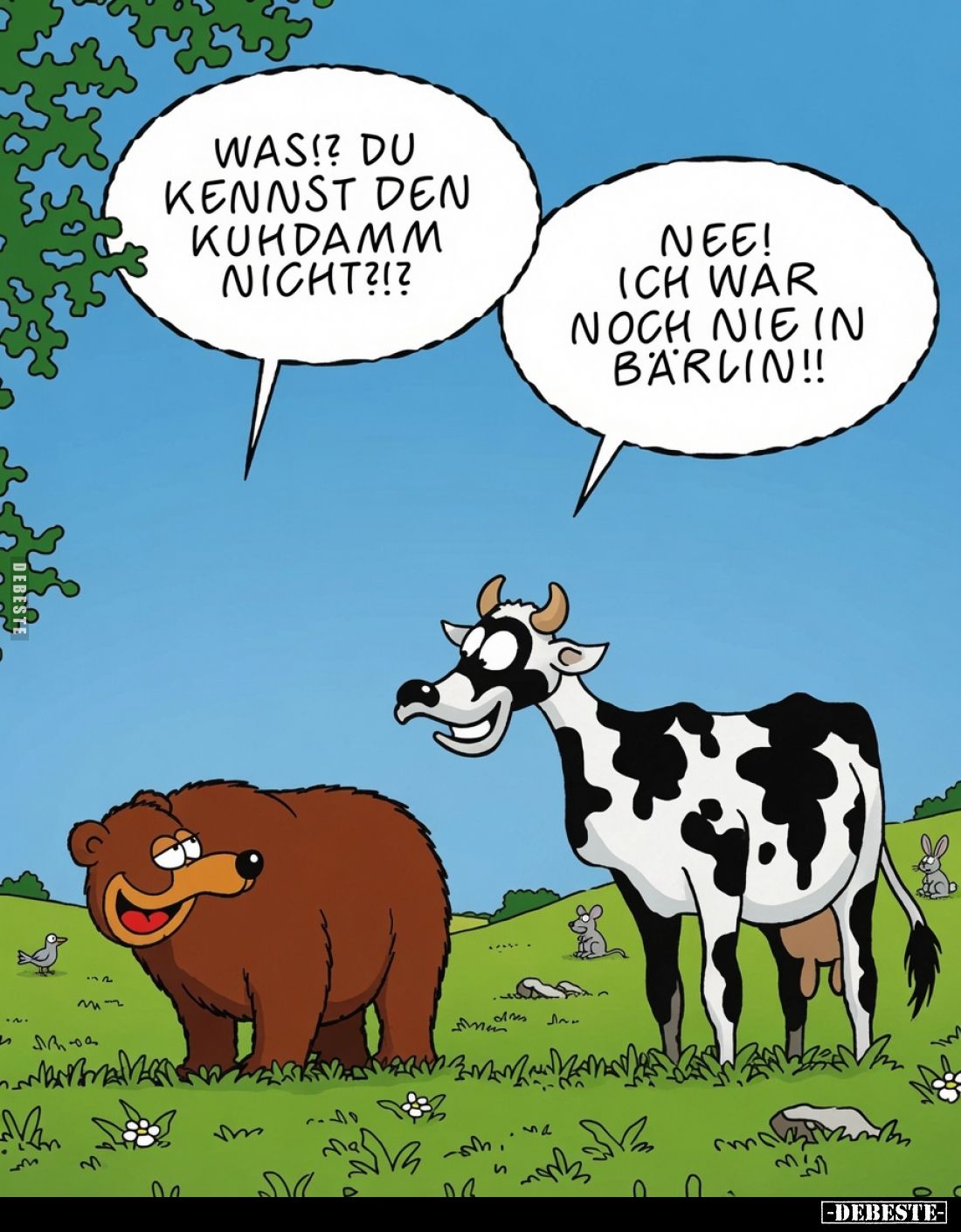 Was!? Du kennst den Kuhdamm nicht?!?
Nee! Ich war noch nie in Bärlin!!
