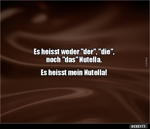 Es heisst weder "der", "die", noch "das" Nutella... - Lustige Bilder | DEBESTE.de