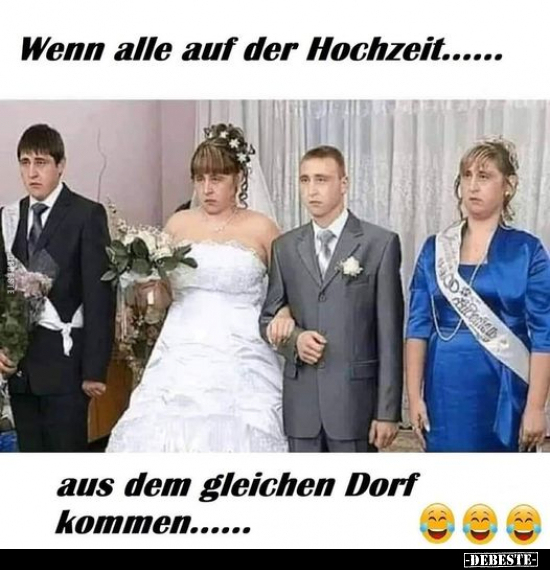 Wenn alle auf der Hochzeit.... aus dem gleichen Dorf.. - Lustige Bilder | DEBESTE.de