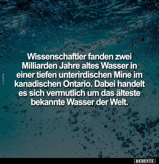 Wissenschaftler fanden zwei Milliarden Jahre altes Wasser.. - Lustige Bilder | DEBESTE.de
