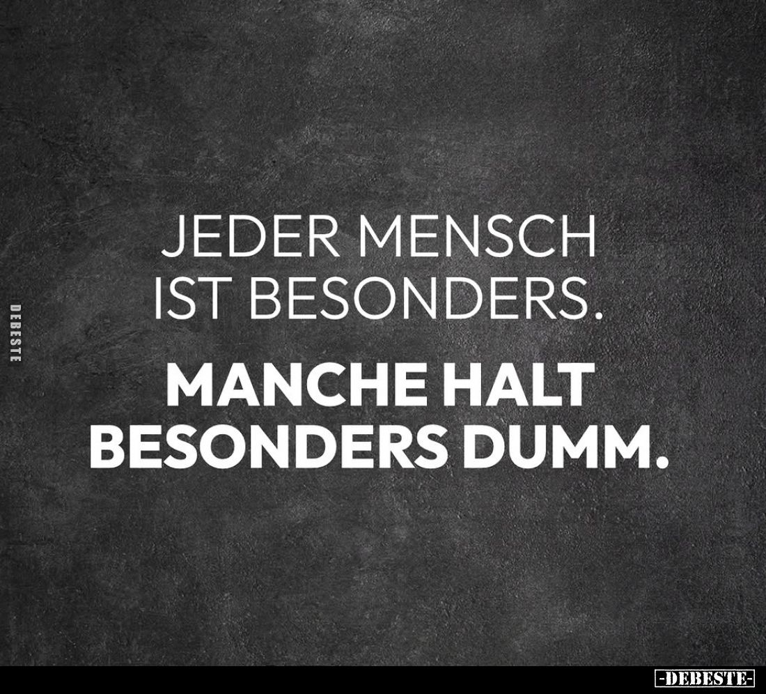 Jeder Mensch ist besonders. Manche halt besonders dumm... - Lustige Bilder | DEBESTE.de
