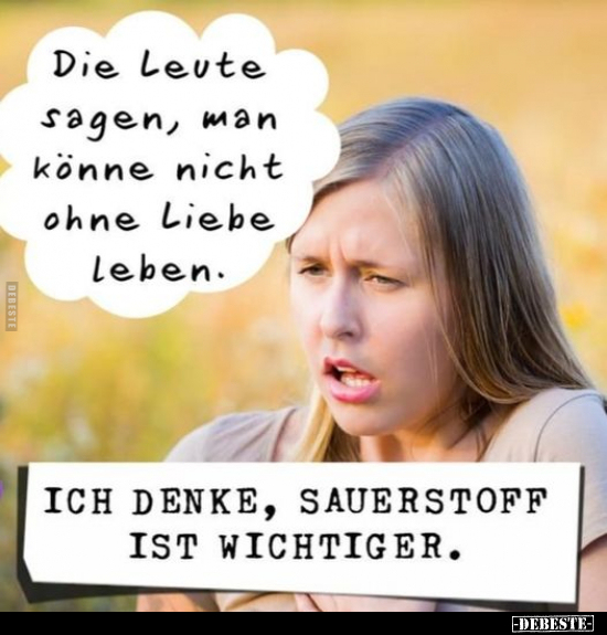 Die Leute sagen, man könne nicht ohne Liebe leben.. - Lustige Bilder | DEBESTE.de