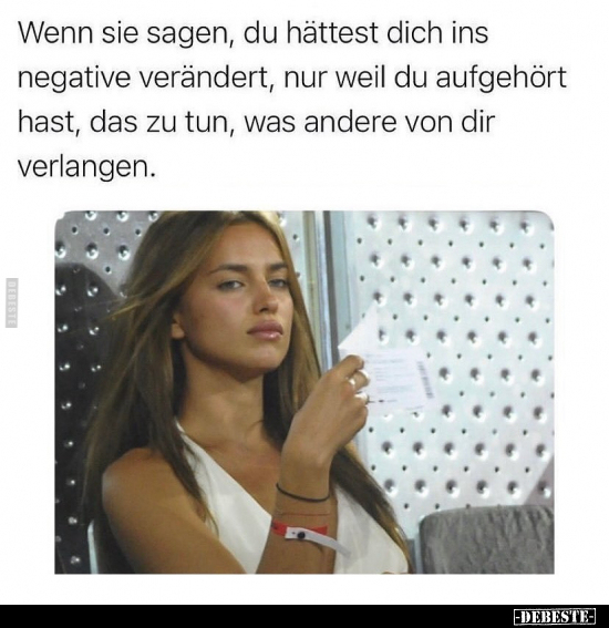 Wenn sie sagen, du hättest dich ins negative verändert.. - Lustige Bilder | DEBESTE.de