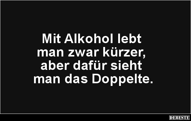 Mit Alkohol lebt man zwar kürzer.. - Lustige Bilder | DEBESTE.de