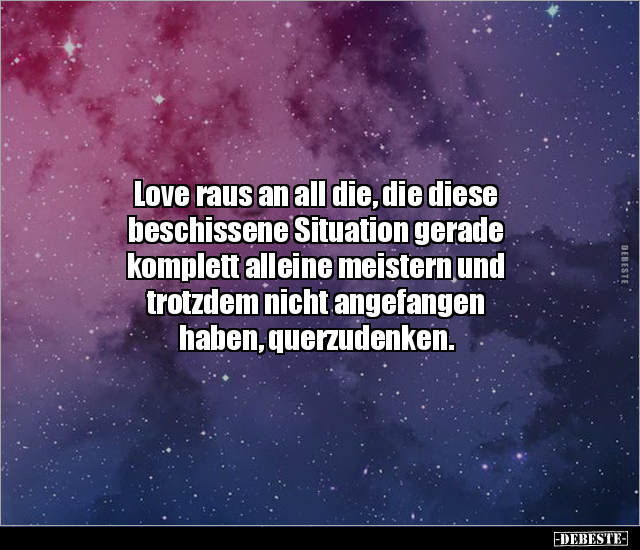 Love raus an all die, die diese beschissene Situation.. - Lustige Bilder | DEBESTE.de