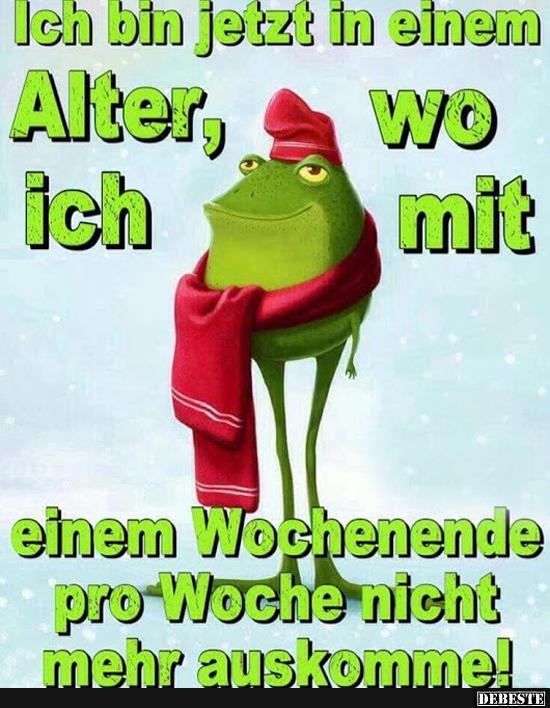 Ich bin jetzt in dem Alter, wo ich mit einem Wochenende pro Woche..
