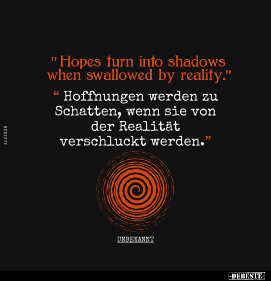 "Hoffnungen werden zu Schatten, wenn sie von der Realität.." - Lustige Bilder | DEBESTE.de