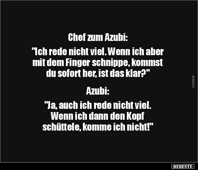 Chef zum Azubi: "Ich rede nicht viel. Wenn ich aber mit.." - Lustige Bilder | DEBESTE.de