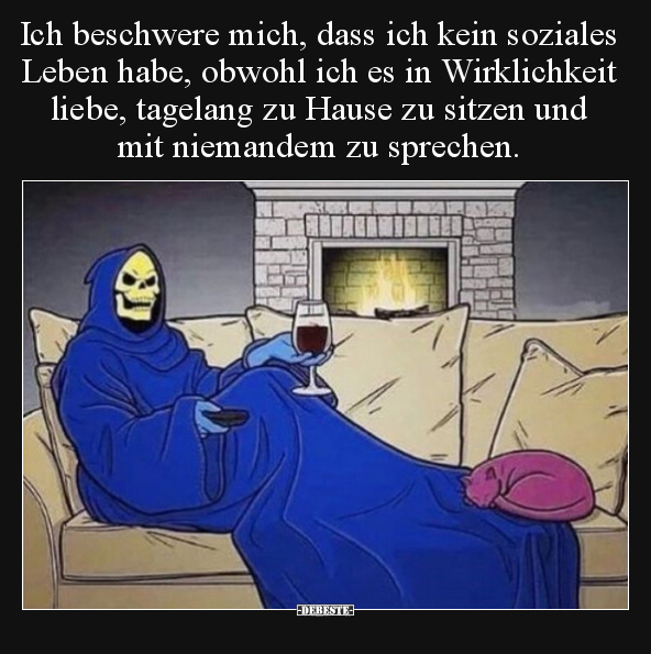 Ich beschwere mich, dass ich kein soziales Leben habe.. - Lustige Bilder | DEBESTE.de