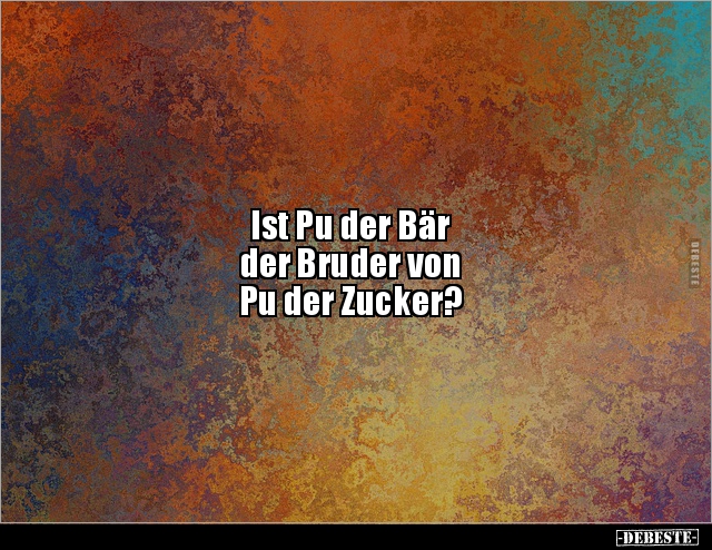 Ist Pu der Bär der Bruder vonPu der.. - Lustige Bilder | DEBESTE.de